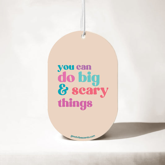 You Can Do Big & Scary Things - Car Air Freshener