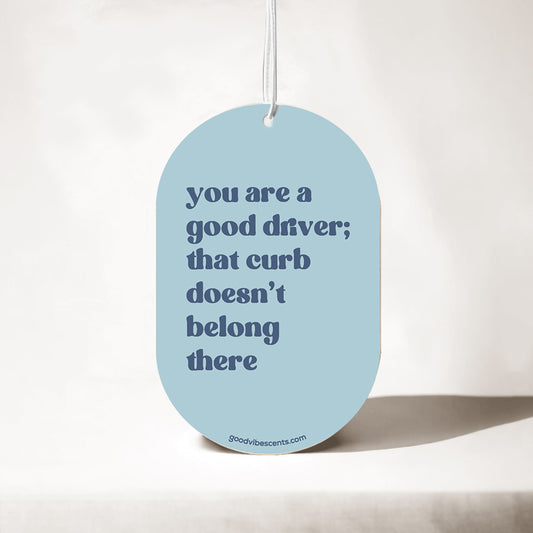 You are a Good Driver... That Curb - Car Air Freshener