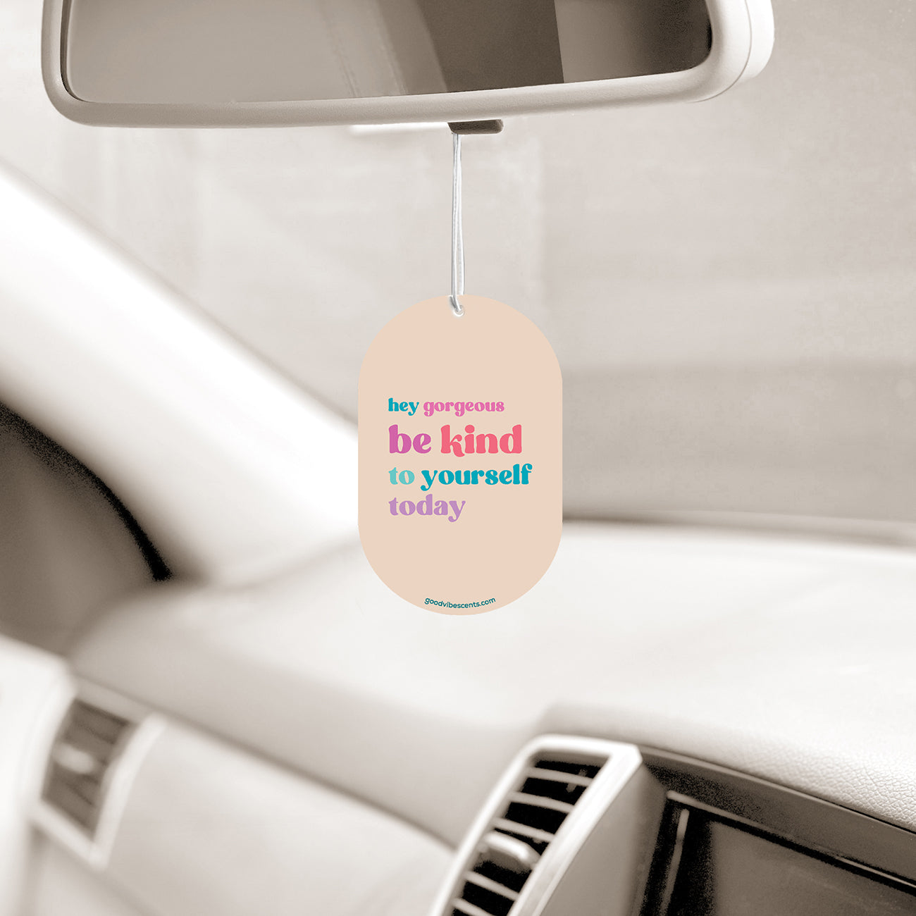 Hey Gorgeous, Be Kind To Yourself - Car Air Freshener