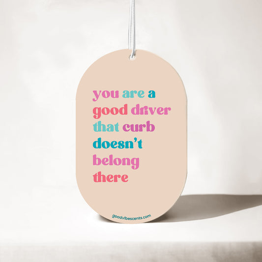 You Are A Good Driver... That Curb - Car Air Freshener
