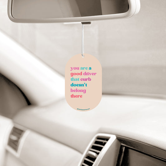 You Are A Good Driver... That Curb - Car Air Freshener